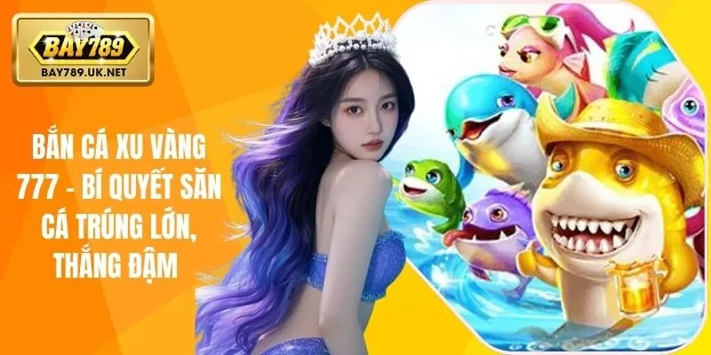 bắn cá xu vàng 777