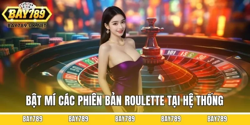 Bật mí các phiên bản Roulette tại hệ thống