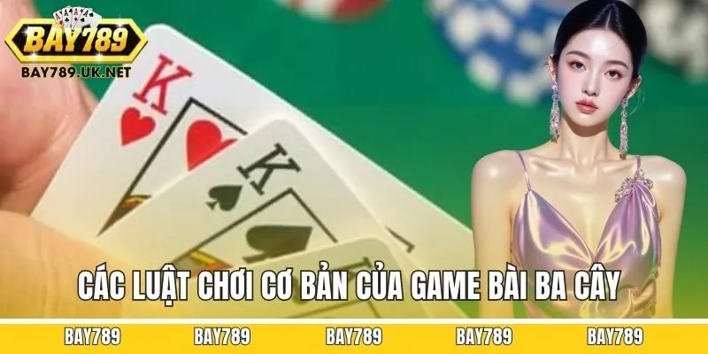 Các luật chơi cơ bản của game bài Ba cây