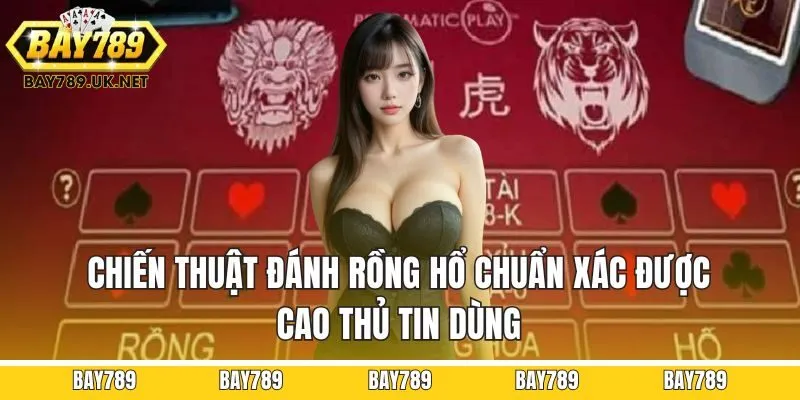 Chiến thuật đánh rồng hổ chuẩn xác được cao thủ tin dùng
