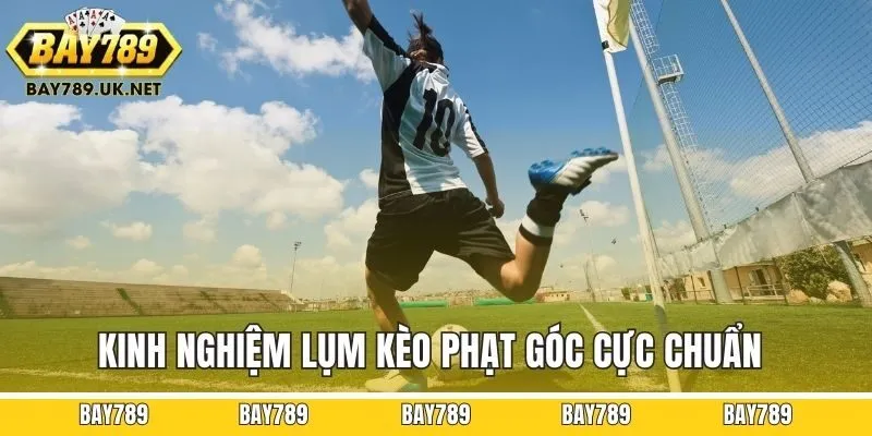 Kinh nghiệm lụm kèo phạt góc cực chuẩn