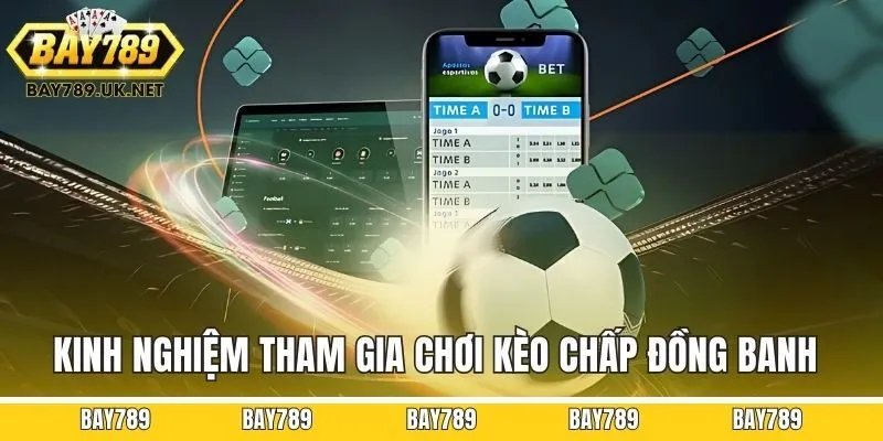 Kinh nghiệm tham gia chơi kèo chấp đồng banh