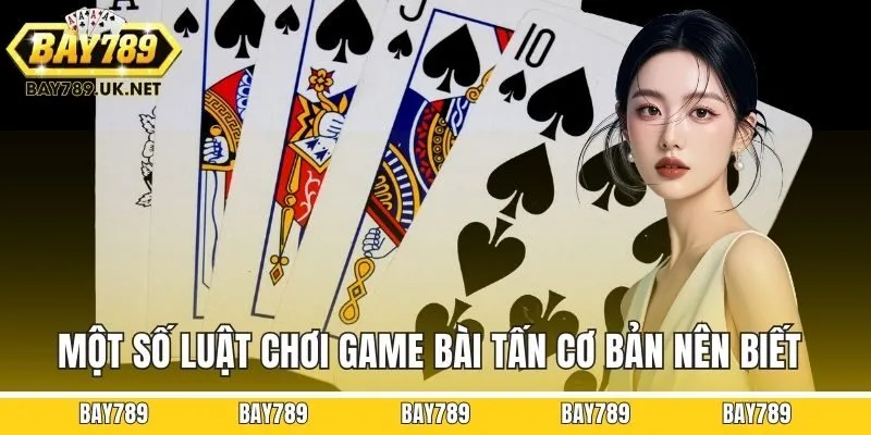 Một số luật chơi game bài tấn cơ bản nên biết