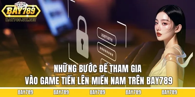 Những bước để tham gia vào game Tiến Lên Miền Nam trên Bay789